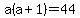 a%28a%2B1%29=44