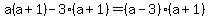 a%28a%2B1%29-3%28a%2B1%29=%28a-3%29%28a%2B1%29