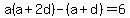 a%28a%2B2d%29-%28a%2Bd%29+=+6