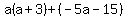 a%28a%2B3%29%2B%28-5a-15%29