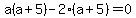 a%28a%2B5%29-2%28a%2B5%29=0