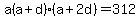 a%28a%2Bd%29%28a%2B2d%29+=+312