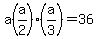 a%28a%2F2%29%28a%2F3%29+=+36