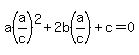 a%28a%2Fc%29%5E2+%2B+2b%28a%2Fc%29+%2B+c+=+0