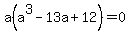 a%28a%5E3-13a%2B12%29=0