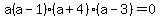 a%28a-1%29%28a%2B4%29%28a-3%29=0