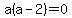 a%28a-2%29=0