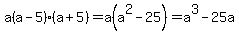 a%28a-5%29%28a%2B5%29=a%28a%5E2-25%29=a%5E3-25a