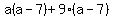 a%28a-7%29%2B9%28a-7%29