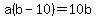 a%28b-10%29=10b