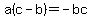 a%28c-b%29=-bc