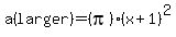 a%28larger%29+=+%28pi%29%28x%2B1%29%5E2