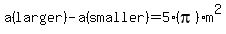 a%28larger%29+-+a%28smaller%29+=+5%28pi%29m%5E2