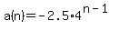 a%28n%29+=+-2.5%2A4%5E%28n-1%29