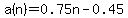 a%28n%29+=+0.75n+-+0.45