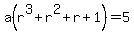 a%28r%5E3%2Br%5E2%2Br%2B1%29=5