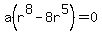a%28r%5E8+-+8r%5E5%29=0