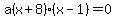 a%28x%2B8%29%28x-1%29=0