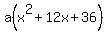 a%28x%5E2%2B12x%2B36%29