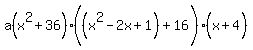 a%28x%5E2%2B36%29%28%28x%5E2-2x%2B1%29%5E%22%22%2B16%29%0D%0A%0D%0A%28x%2B4%5E%22%22%29