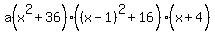 a%28x%5E2%2B36%29%28%28x-1%29%5E2%2B16%29%0D%0A%0D%0A%28x%2B4%5E%22%22%29