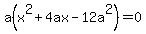 a%28x%5E2%2B4ax-12a%5E2%29=0