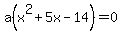 a%28x%5E2%2B5x-14%29=0