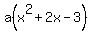 a%28x%5E2+%2B+2x+-+3%29