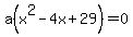 a%28x%5E2+-+4x+%2B+29%29+=+0