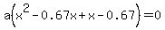 a%28x%5E2-0.67x%2Bx-0.67%29=0