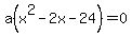 a%28x%5E2-2x-24%29=0