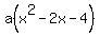 a%28x%5E2-2x-4%29
