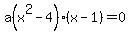 a%28x%5E2-4%29%28x-1%29=0