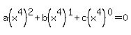 a%28x%5E4%29%5E2+%2B+b%28x%5E4%29%5E1+%2B+c%28x%5E4%29%5E0+=+0