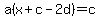 a%28x+%2B+c+-2d+%29=+c