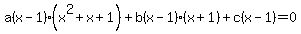 a%28x-1%29%28x%5E2%2Bx%2B1%29%2Bb%28x-1%29%28x%2B1%29%2Bc%28x-1%29=0