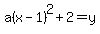 a%28x-1%29%5E2%2B2=y