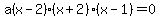a%28x-2%29%28x%2B2%29%28x-1%29=0