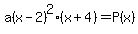 a%28x-2%29%5E2%28x%2B4%29=P%28x%29