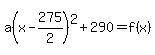 a%28x-275%2F2%29%5E2%2B290=f%28x%29