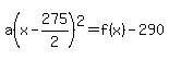 a%28x-275%2F2%29%5E2=f%28x%29-290