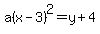 a%28x-3%29%5E2=y%2B4