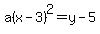 a%28x-3%29%5E2=y-5