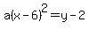 a%28x-6%29%5E2=y-2
