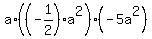 a%2A%28%28-1%2F2%29%2Aa%5E2%29%2A%28-5a%5E2%29
