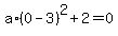 a%2A%280-3%29%5E2%2B2=0