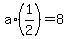 a%2A%281%2F2%29=8