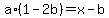 a%2A%281+-+2b%29+=+x+-+b