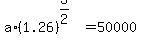 a%2A%281.26%29%5E%283%2F2%29=50000