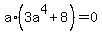a%2A%283a%5E4+%2B+8%29+=+0